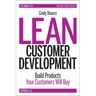 Lean Customer Development: Building Products Your Customers Will Buy