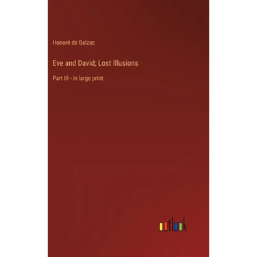 Eve and David; Lost Illusions: Part III - in large print