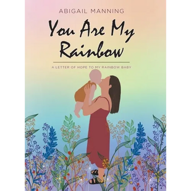 You Are My Rainbow: A Letter of Hope to My Rainbow Baby