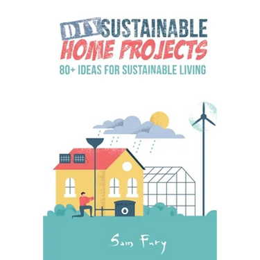 DIY Sustainable Home Projects: 80+ Ideas for Sustainable Living