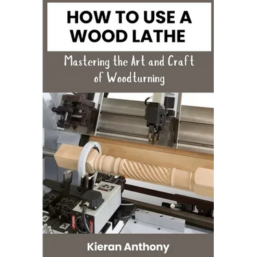 How to Use a Wood Lathe: Mastering the Art and Craft of Woodturning