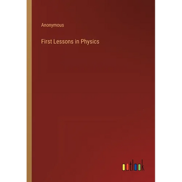 First Lessons in Physics