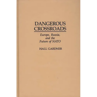 Dangerous Crossroads: Europe, Russia, and the Future of NATO