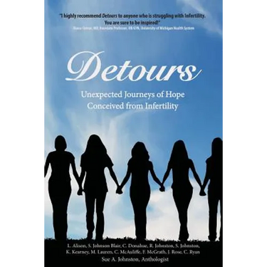 Detours: Unexpected Journeys of Hope Conceived from Infertility
