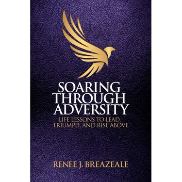Soaring through Adversity: Life Lessons to Lead, Triumph, and Rise Above