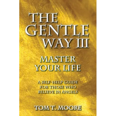 The Gentle Way III: Master Your Life