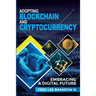 Adopting Blockchain and Cryptocurrency: Embracing a Digital Future