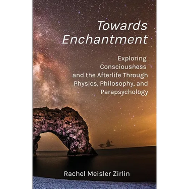 Towards Enchantment: Exploring Consciousness and the Afterlife Through Physics, Philosophy, and Parapsychology