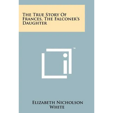 The True Story Of Frances, The Falconer's Daughter