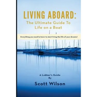 Living Aboard: The Ultimate Guide to Life on a Boat