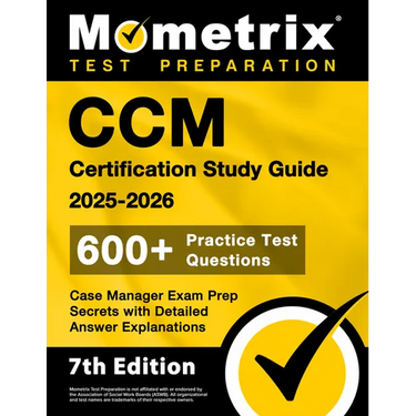 CCM Certification Study Guide 2025-2026 - 600+ Practice Test Questions, Case Manager Exam Prep Secrets with Detailed Answer Explanations: [7th Edition
