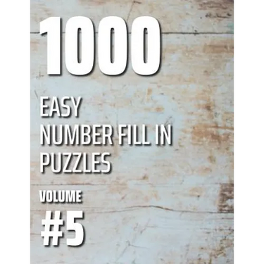 1000 Easy Number Fill In Puzzles Volume #5