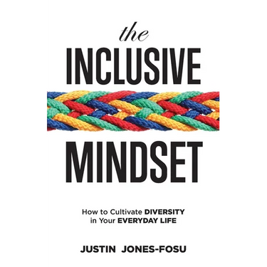 The Inclusive Mindset: How to Cultivate Diversity in Your Everyday Life