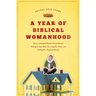 A Year of Biblical Womanhood: How a Liberated Woman Found Herself Sitting on Her Roof, Covering Her Head, and Calling Her Husband 'Master'