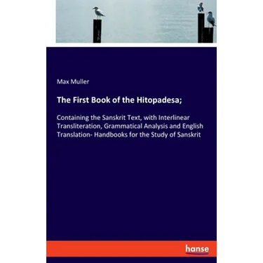The First Book of the Hitopadesa;: Containing the Sanskrit Text, with Interlinear Transliteration, Grammatical Analysis and English Translation- Handb