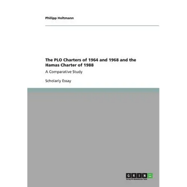 The PLO Charters of 1964 and 1968 and the Hamas Charter of 1988: A Comparative Study
