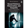 Sexual Violence, Dissociation, and Inequality: A Guide to Understanding Traumatic Memory