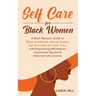 Self-Care for Black Women: A Black Woman's Guide to Boost Confidence, Attract Success and Overcome the Inner Critic with Empowering Affirmations, Insp