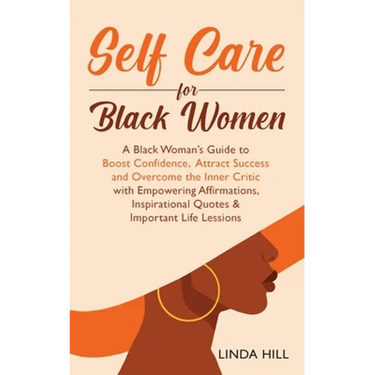 Self-Care for Black Women: A Black Woman's Guide to Boost Confidence, Attract Success and Overcome the Inner Critic with Empowering Affirmations, Insp
