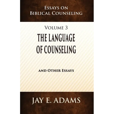 The Language of Counseling: Essays on Biblical Counseling, Volume 3