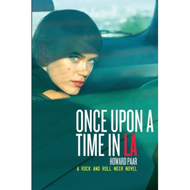 Once Upon A Time In LA: A Rock And Roll Noir Novel