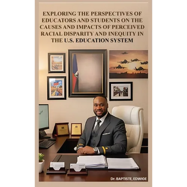Exploring the Perspectives of Educators and Students on the Causes and Impacts of Perceived Racial Disparity and Inequity in the U.S. Education System