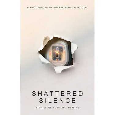 Shattered Silence: Stories of Loss and Healing