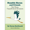 Humble Heron and Friends: Short Stories, Fuzzy Animals and Life Lessons
