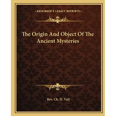 The Origin And Object Of The Ancient Mysteries