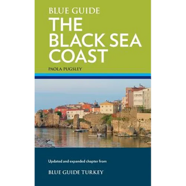 Blue Guide The Black Sea Coast: A guide to the Pontic Provinces of Turkey