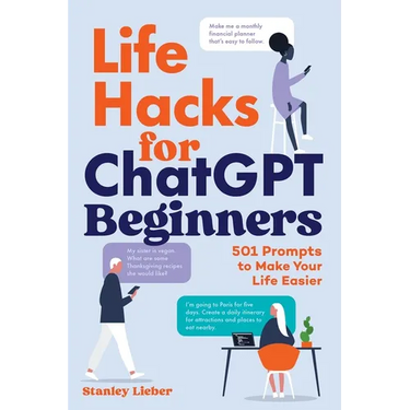 Life Hacks for ChatGPT Beginners: 501 Prompts to Make Your Life Easier