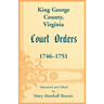 King George County, Virginia Court Orders, 1746-1751