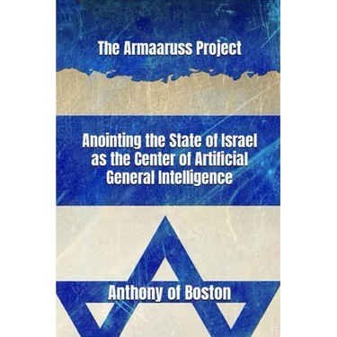 The Armaaruss Project: Anointing the State of Israel as the Center of Artificial General Intelligence
