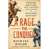 A Rage to Conquer: Twelve Battles That Changed the Course of Western History