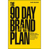 The 90 Day Brand Plan: How to Unleash Your Personal Brand to Dominate the Competition and Scale Your Business