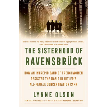 The Sisterhood of Ravensbrã1/4ck: How an Intrepid Band of Frenchwomen Resisted the Nazis in Hitler's All-Female Concentration Camp