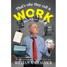 That's Why They Call It Work