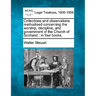Collections and Observations Methodised Concerning the Worship, Discipline, and Government of the Church of Scotland: In Four Books.