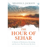 The Hour of Sehar: A Memoir of Brokenness, Becoming, and the Love that Rewrote My Story