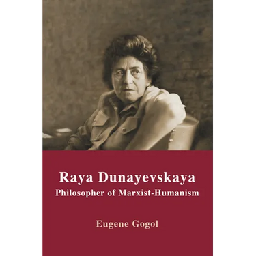 Raya Dunayevskaya: Philosopher of Marxist-Humanism