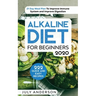 Alkaline Diet for Beginners 2020: 222 Quick and Easy Recipes with 21 Day Meal Plan To Improve Immune System and Improve Digestion