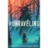 The Unraveling: A Collection of Short Horror Stories