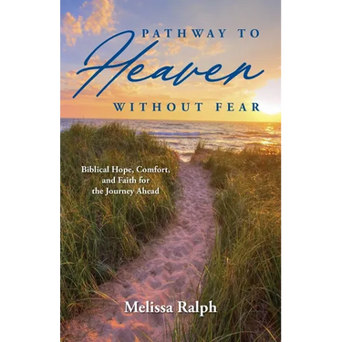 Pathway to Heaven Without Fear: Biblical Hope, Comfort, and Faith for the Journey Ahead