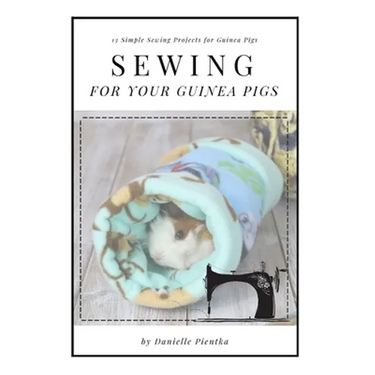 Sewing for Guinea PIgs: 13 Sewing Projects for Your Cavy