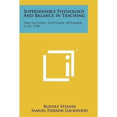 Supersensible Physiology And Balance In Teaching: Two Lectures, Stuttgart, September 21-22, 1920