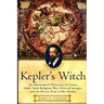 Kepler's Witch: An Astronomer's Discovery of Cosmic Order Amid Religious War, Political Intrigue, and the Heresy Trial of His Mother