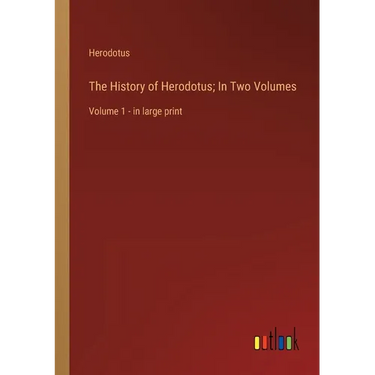 The History of Herodotus; In Two Volumes: Volume 1 - in large print