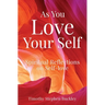 As You Love Your Self: Spiritual Reflections on Self-love