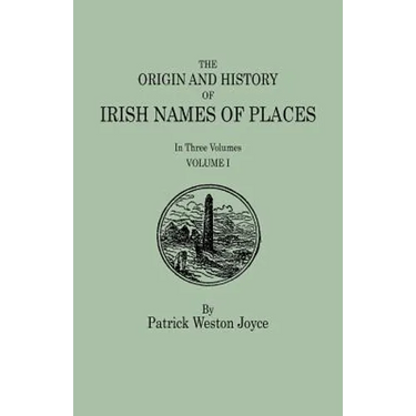 Origin and History of Irish Names of Places. in Three Volumes. Volume I