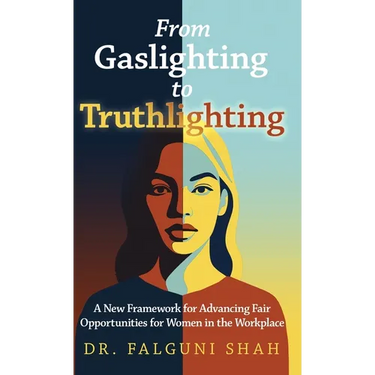 From Gaslighting to Truthlighting: A New Framework for Advancing Fair Opportunities for Women in the Workplace